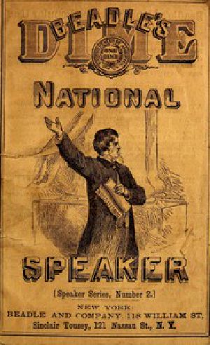 [Gutenberg 49291] • Beadle's Dime National Speaker, Embodying Gems of Oratory and Wit, Particularly Adapted to American Schools and Firesides / Speaker Series Number 2, Revised and Enlarged Edition